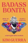 Badass Bonita: Break the Silence, Become a Revolution, Unearth Your Inner Guerrera Cover Image