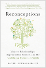 Reconceptions: Modern Relationships, Reproductive Science, and the Unfolding Future of Family By Rachel Lehmann-Haupt Cover Image