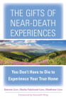 The Gifts of Near-Death Experiences: You Don't Have to Die to Experience Your True Home Cover Image