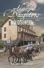 Adam's Daughters: Book 2 in the Westward Sagas By David Bowles Cover Image