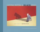 Living with a Black Dog: His Name Is Depression By Matthew Johnstone Cover Image