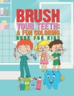 Brush Your Teeth: A Fun Coloring Book For Kids: 25 Fun Designs For Boys And Girls That Encourages Teeth Brushing - Perfect For Young Chi By Giggles and Kicks Cover Image