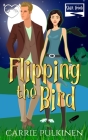 Flipping the Bird: A Paranormal Chick Lit Novel By Carrie Pulkinen Cover Image