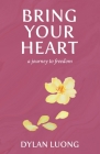 Bring Your Heart: A Journey to Freedom By Dylan Luong Cover Image