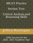 MCAT Practice Section Test: Critical Analysis and Reasoning Skills: CARS for the 2020 - 2021 Academic Year By Jeffrey Louis Rosenspan Cover Image