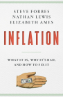 Inflation: What It Is, Why It's Bad, and How to Fix It By Steve Forbes, Nathan Lewis, Elizabeth Ames Cover Image