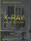 X-Ray Architecture By Beatriz Colomina Cover Image