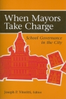 When Mayors Take Charge: School Governance in the City By Joseph P. Viteritti (Editor) Cover Image