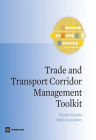 Trade and Transport Corridor Management Toolkit (Trade and Development) By Charles Kunaka, Robin Carruthers Cover Image