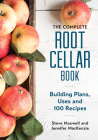 The Complete Root Cellar Book: Building Plans, Uses and 100 Recipes By Steve Maxwell, Jennifer MacKenzie, Len Churchill (Illustrator) Cover Image
