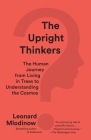 The Upright Thinkers: The Human Journey from Living in Trees to Understanding the Cosmos By Leonard Mlodinow Cover Image