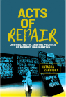 Acts of Repair: Justice, Truth, and the Politics of Memory in Argentina (Genocide, Political Violence, Human Rights ) By Natasha Zaretsky Cover Image