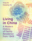 Living in China: A Modern History of Family Residence from 1949 By Yong He, Xiaoping Xie Cover Image