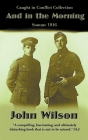 And in the Morning: Somme 1916 By John Wilson Cover Image