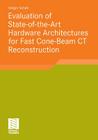 Evaluation of State-Of-The-Art Hardware Architectures for Fast Cone-Beam CT Reconstruction (Aktuelle Forschung Medizintechnik - Latest Research in Medic) By Holger Scherl Cover Image