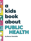 A Kids Book About Public Health By Becca Yanniello, Emma Wolf (Editor), Rick Delucco (Designed by) Cover Image