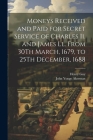 Moneys Received and Paid for Secret Service of Charles Ii. and James Ll. From 30Th March, 1679, to 25Th December, 1688 Cover Image