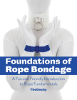 Foundations of Rope Bondage: A Fun and Friendly Introduction to Rope Fundamentals from the Duchy  Cover Image