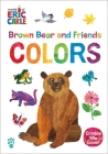 Brown Bear and Friends Colors (World of Eric Carle) (The World of Eric Carle) Cover Image