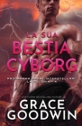 La sua bestia cyborg: (per ipovedenti) By Grace Goodwin Cover Image