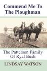 Commend me to the ploughman: The Patterson Family of Ryal Bush By Lindsay Watson Cover Image