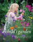 A Child's Garden: 60 Ideas to Make Any Garden Come Alive for Children  Cover Image