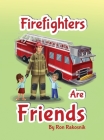 Firefighters Are Friends By Ron Rakosnik Cover Image