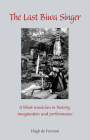 The Last Biwa Singer: A Blind Musician in History, Imagination and Performance (Cornell East Asia) By Hugh De Ferranti Cover Image