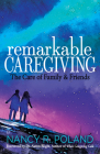 Remarkable Caregiving: The Care of Family and Friends By Nancy R. Poland Cover Image