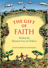 Gift Of Faith: Tending the Spiritual Lives of Children By Jeanne Harrison Nieuwejaar Cover Image