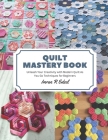 Quilt Mastery Book: Unleash Your Creativity with Modern Quilt As You Go Techniques for Beginners Cover Image