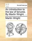 An Introduction to the Law of Tenures. by Martin Wright, ... Cover Image