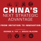 China's Next Strategic Advantage: From Imitation to Innovation By George S. Yip, Bruce McKern, Derek Perkins (Read by) Cover Image