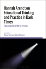 Hannah Arendt on Educational Thinking and Practice in Dark Times: Education for a World in Crisis By Wayne Veck (Editor), Helen M. Gunter (Editor) Cover Image