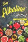 Soup Alkaline Recipe Book: Delicious Alkaline Recipes that Are Delicious & Nutritious By Stephanie Sharp Cover Image