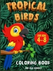 Tropical Birds Coloring book for kids 4-8: A Funny Activity book for children to improve learning skills system By Rio Ave Books Cover Image
