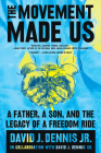 The Movement Made Us: A Father, a Son, and the Legacy of a Freedom Ride By David J. Dennis Jr., David J. Dennis Sr. Cover Image