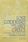 Lost Goddesses of Early Greece: A Collection of Pre-Hellenic Myths By Charlene Spretnak Cover Image