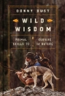 Wild Wisdom: Primal Skills to Survive in Nature By Donny Dust Cover Image