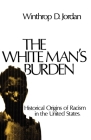 The White Man's Burden: Historical Origins of Racism in the United States (Galaxy Books) By Winthrop D. Jordan Cover Image