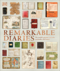 Remarkable Diaries: The World's Greatest Diaries, Journals, Notebooks, & Letters (DK Great) Cover Image
