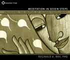 Meditation in Seven Steps: Unlocking the Depths of Human Fulfillment By Ph.D. Ray, Reginald A. Cover Image