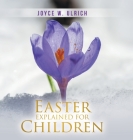 Easter Explained for Children By Joyce W. Ulrich Cover Image