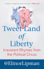 Tweet Land of Liberty: Irreverent Rhymes from the Political Circus Cover Image