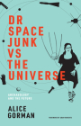 Dr Space Junk vs The Universe: Archaeology and the Future By Alice Gorman, Adam Roberts (Foreword by) Cover Image