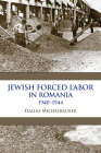 Jewish Forced Labor in Romania, 1940-1944 By Dallas Michelbacher Cover Image