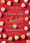 Will Shortz Presents I Love You, Sudoku!: 200 Sweet to Sinister Puzzles By Will Shortz (Editor) Cover Image