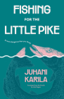 Fishing for the Little Pike By Juhani Karila, Lola Rogers (Translator) Cover Image