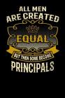 All Men Are Created Equal But Then Some Become Principals: Funny 6x9 Principal Notebook By L. Watts Cover Image