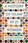 A History of Islam in 21 Women By Hossein Kamaly Cover Image